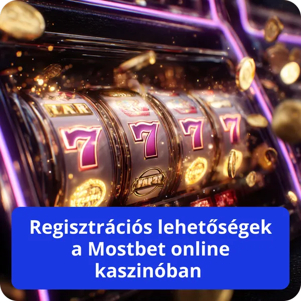 Regisztrációs lehetőségek a Mostbet online kaszinóban